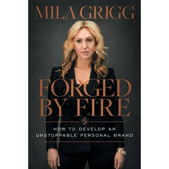 Forged by Fire: How to Develop an Unstoppable Personal Brand, (Paperback)