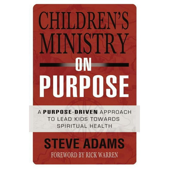 Children's Ministry on Purpose: A Purpose Driven Approach to Lead Kids Toward Spiritual Health, (Paperback)