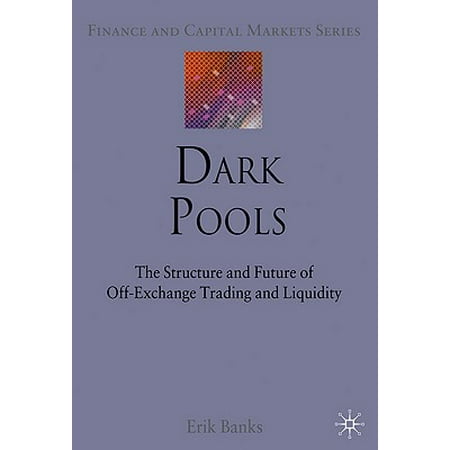 Dark Pools The Structure And Future Of Off Exchange