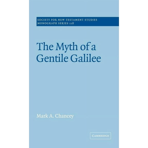 Society for New Testament Studies Monogr The Myth of a Gentile Galilee, Book 118, (Hardcover)
