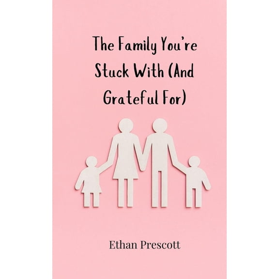 The Family You're Stuck With (And Grateful For), (Paperback)