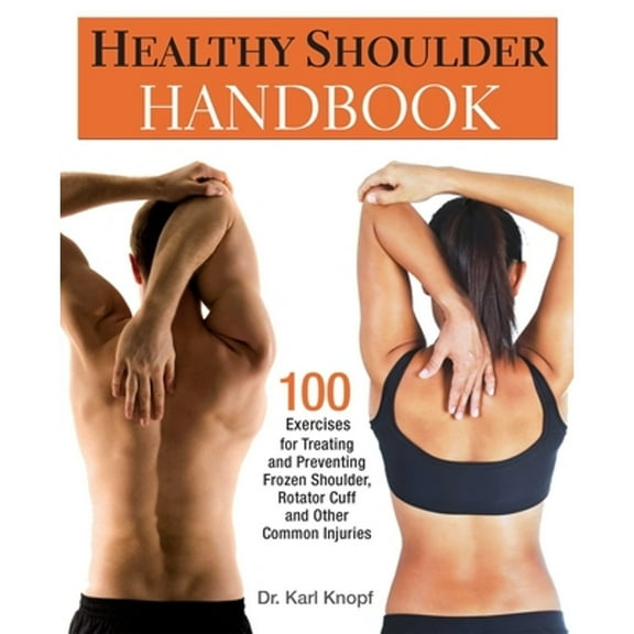 Pre-Owned Healthy Shoulder Handbook: 100 Exercises for Treating and Preventing Frozen Shoulder, Rotator Cuff (Paperback) by Dr. Karl Knopf