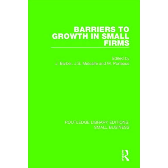 Routledge Library Editions: Small Busine Barriers to Growth in Small Firms, (Paperback)