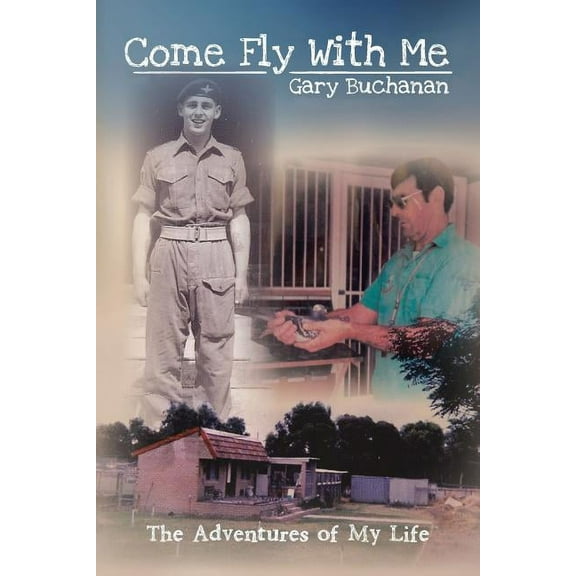 Come Fly With Me : The Adventures of My Life