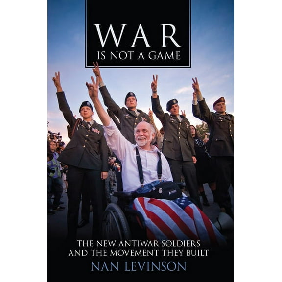 War Culture War Is Not a Game: The New Antiwar Soldiers and the Movement They Built, (Paperback)