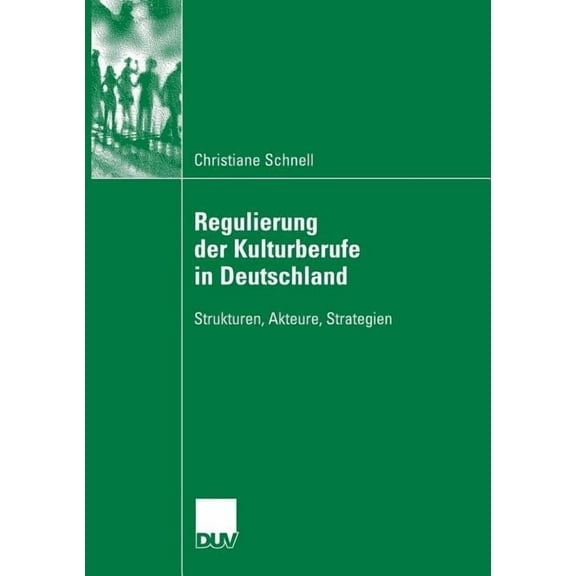 Regulierung Der Kulturberufe in Deutschland: Strukturen, Akteure, Strategien, (Paperback)
