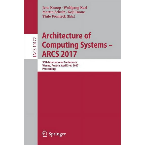 Architecture of Computing Systems - Arcs 2017: 30th International Conference, Vienna, Austria, April 3-6, 2017, Proceedi, (Paperback)