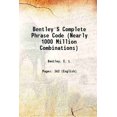 thumbnail image 1 of Bentley'S Complete Phrase Code (Nearly 1000 Million Combinations) 1909 [Hardcover], 1 of 1