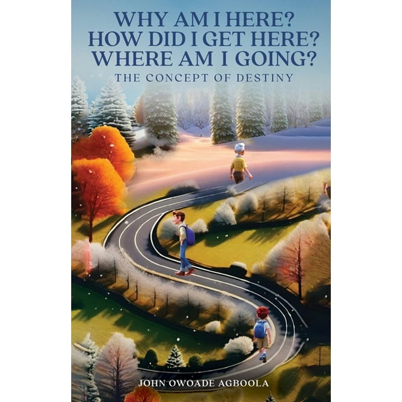 Why Am I Here? How Did I Get Here? Where Am I Going?: The Concept of Destiny, (Paperback)