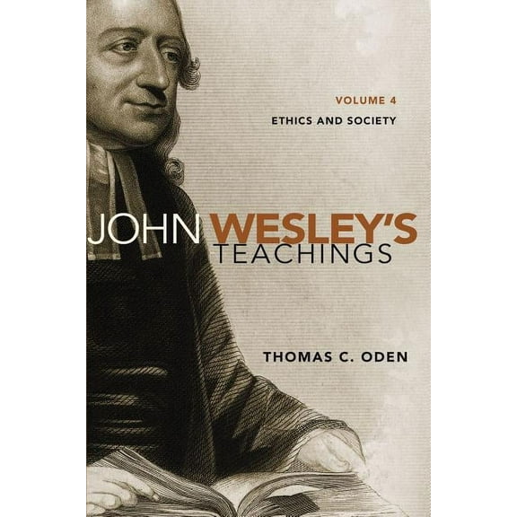 John Wesley's Teachings, Volume 4: Ethics and Society 4, (Paperback)