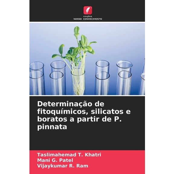 Determinação de fitoquÃmicos, silicatos e boratos a partir de P. pinnata, (Paperback)