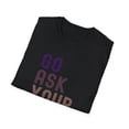 thumbnail image 4 of Go ask your Dad t-shirt, Funny Mom tee, Mothers Day Gift, 4 of 4