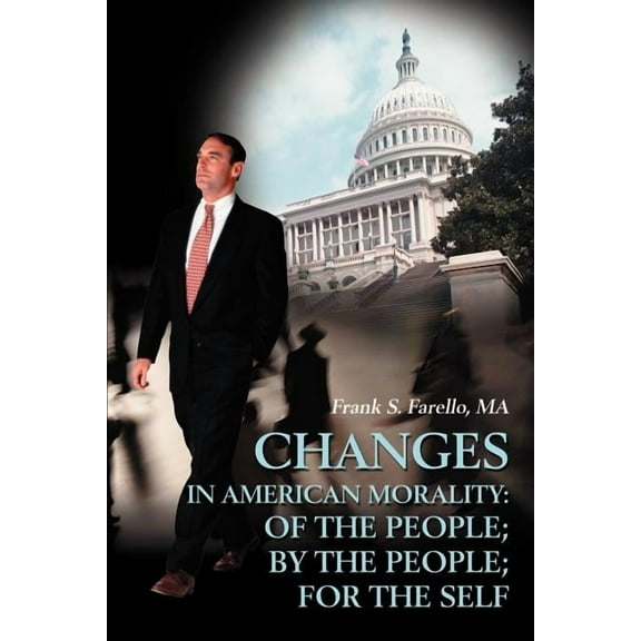 Changes in American Morality: Of the People; By the People; For the Self, (Paperback)