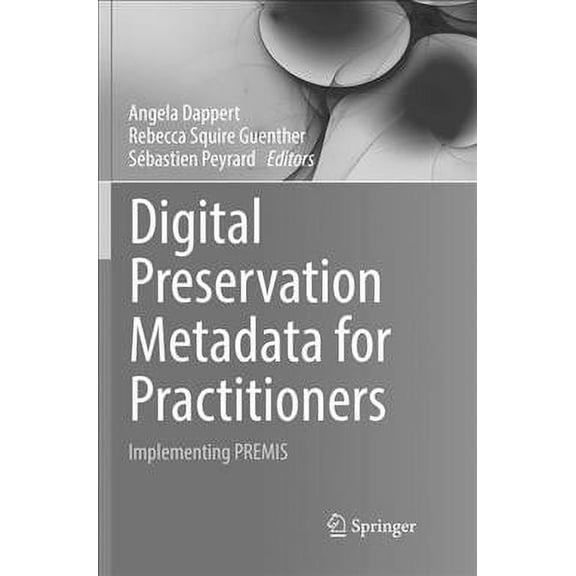 Digital Preservation Metadata for Practitioners: Implementing Premis (Paperback)