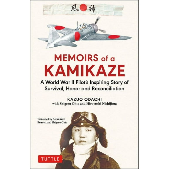 Memoirs of a Kamikaze: A World War II Pilot's Inspiring Story of Survival, Honor and Reconciliation, (Hardcover)