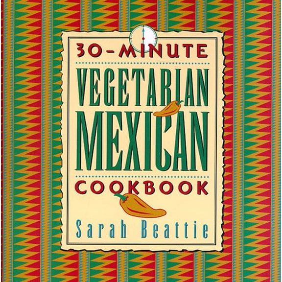 Pre-Owned 30-Minute Vegetarian Mexican Cookbook (The 30-Minute Vegetarian Cookbook Series) (Hardcover) 0880015985 9780880015981