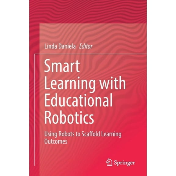 Smart Learning with Educational Robotics: Using Robots to Scaffold Learning Outcomes, (Paperback)