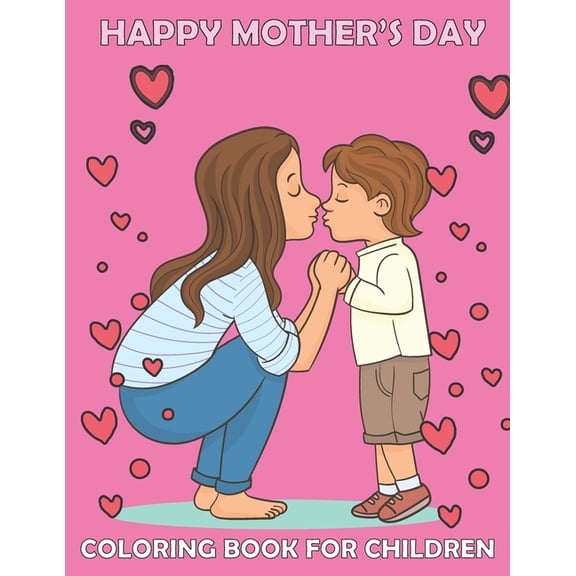 Happy mother's day Coloring book for children: Cute Mommy and Baby Designs For Toddlers and coloring, for best memories , (Paperback)