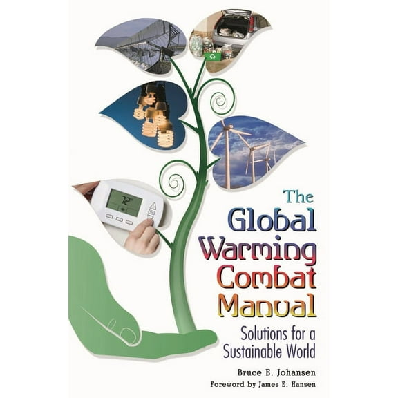 The Global Warming Combat Manual: Solutions for a Sustainable World, (Hardcover)