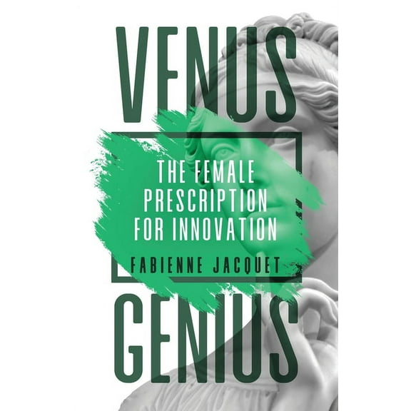 Venus Genius: The Female Prescription for Innovation, (Paperback)