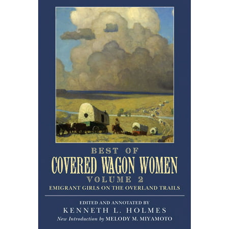 Best of Covered Wagon Women: Emigrant Girls on the Overland Trails -