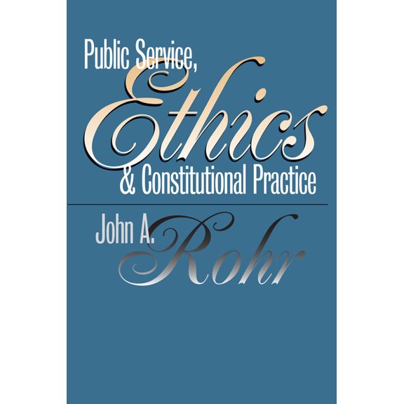 Studies in Government and Public Policy Public Service, Ethics, and Constitutional Practice, (Paperback)