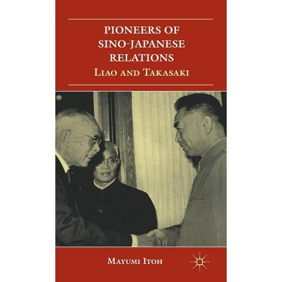 Pioneers of Sino-Japanese Relations: Liao and Takasaki, (Hardcover)