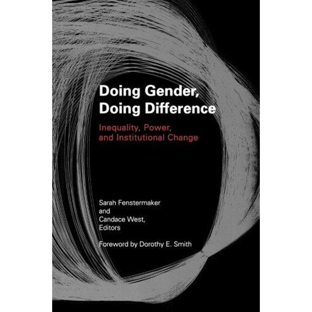 Doing Gender, Doing Difference: Social Inequality, Power and Resistance