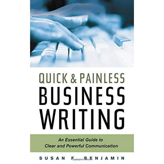 Pre-Owned Quick & Painless Business Writing: An Essential Guide to Clear and Powerful Communication (Paperback) by Susan F Benjamin