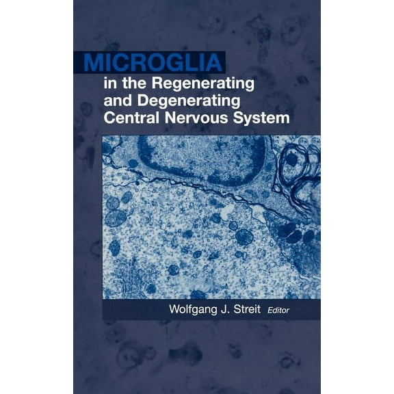 Microglia in the Regenerating and Degenerating Central Nervous System, (Hardcover)