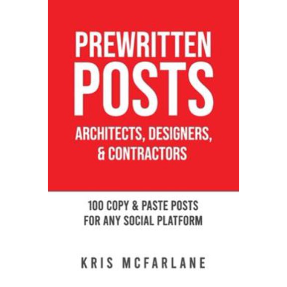 Pre-Owned Prewritten Posts: Architects, Designers, & Contractors: 100 Copy & Paste Posts For Any Social Platform (Paperback) 1777347815 9781777347819