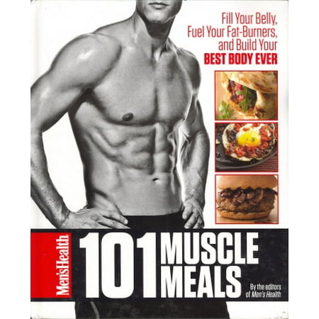 101 repas Muscle: Remplissez votre ventre, carburant de votre brûleurs de graisse, et de construire votre corps Best Ever (Santé masculine)