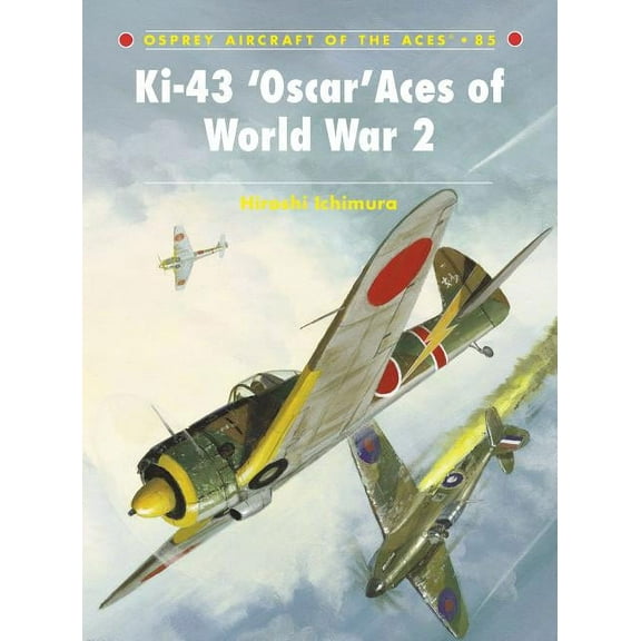 Aircraft of the Aces: Ki-43 ‘Oscar’ Aces of World War 2 (Series #85) (Paperback)