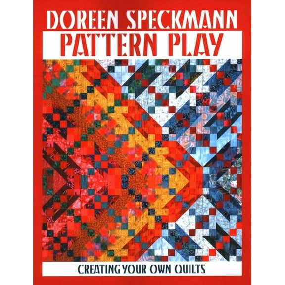 Pattern Play: Creating Your Own Quilts, (Paperback)