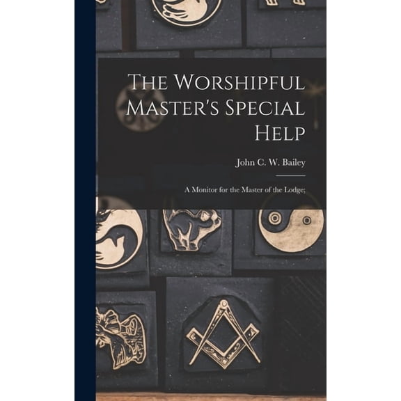 The Worshipful Master's Special Help; a Monitor for the Master of the Lodge;, (Hardcover)