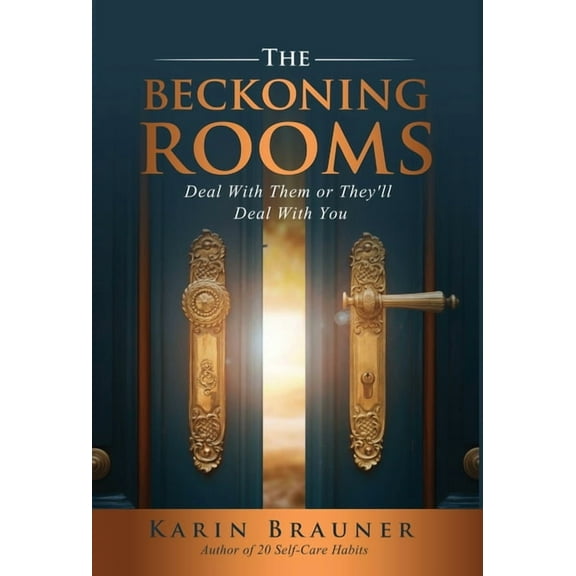 The Beckoning Rooms: Deal With Them Or They'll Deal With You, (Hardcover)