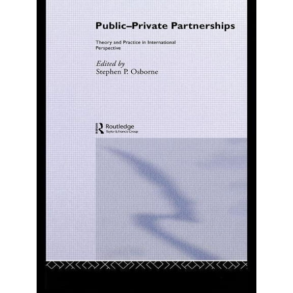 Routledge Advances in Management and Bus Public-Private Partnerships: Theory and Practice in International Perspective, (Paperback)
