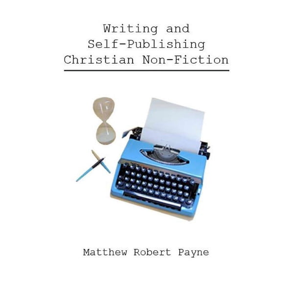 Writing and Self Publishing Christian Nonfiction: Simple Tips to Streamline Your First Book!, (Hardcover)