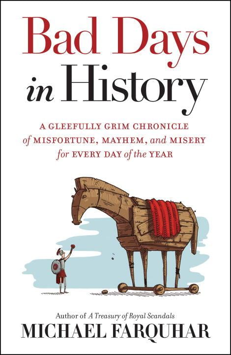 Bad Days in History : A Gleefully Grim Chronicle of Misfortune ...