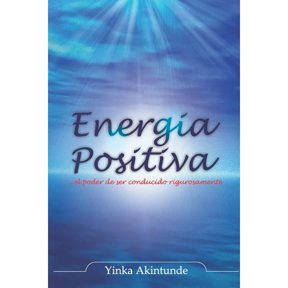 Energia Positiva: ... el poder de ser impulsado con razón (Paperback)