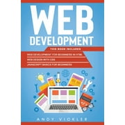 Web Development: Web development: This book includes: Web development for Beginners in HTML + Web design with CSS + Javascript basics for Beginners (Paperback)