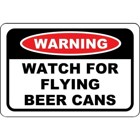 Traffic Signs - Watch For Flying Beer Cans Sign Novelty Humor Sign 10 x 7 Aluminum Metal Sign Street Weather Approved Sign 0.04