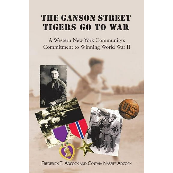 The Ganson Street Tigers Go to War: A Western New York Community's Commitment to Winning World War II, (Paperback)