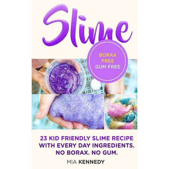 Slime: 23 Kid Friendly Slime Recipes with Everyday Ingredients, (Paperback)