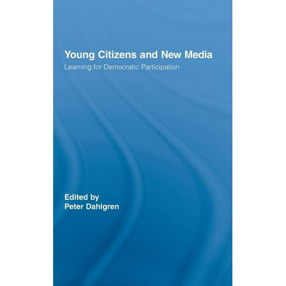 Routledge Studies in Social and Politica Young Citizens and New Media: Learning for Democratic Participation, Book 52, (Hardcover)