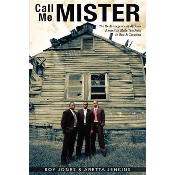 Pre-Owned Call Me Mister: The Re-Emergence of African American Male Teachers in South Carolina (Paperback) 1599323397 9781599323398