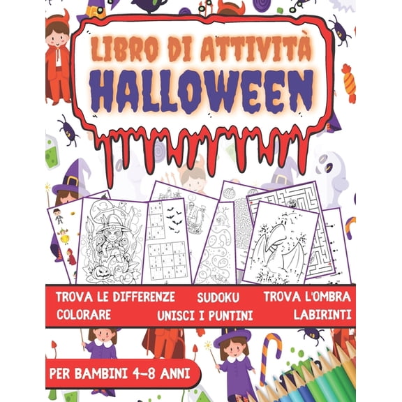 HALLOWEEN Libro di Attività per Bambini 4-8 Anni : Libro Dei Giochi Halloween - Labirinti, Trova le differenze, Sudoku, Colorare, Unisci i puntini, Trova l'ombra. (Paperback)