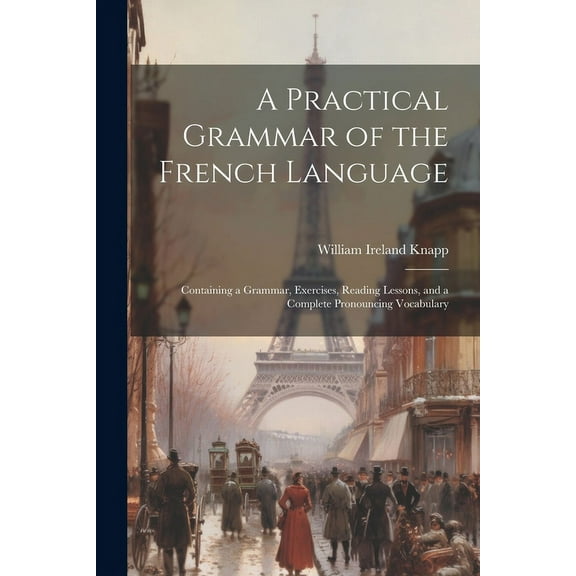 A Practical Grammar of the French Language, (Paperback)