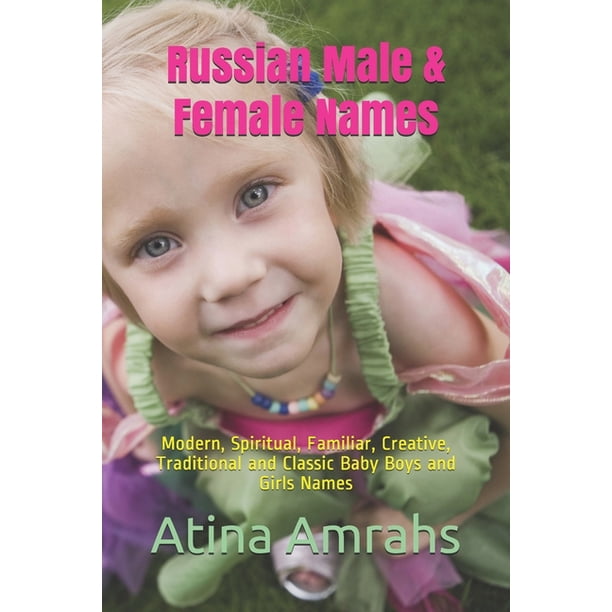 Russian Male Female Names Modern Spiritual Familiar Creative Traditional And Classic Baby Boys And Girls Names Paperback Walmart Com