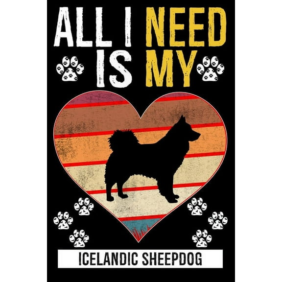 All I Need Is My ICELANDIC SHEEPDOG: Gifts For Icelandic Sheepdog Dog Lovers - 116 Pages, 6 x 9, Matte Finish (Paperback)